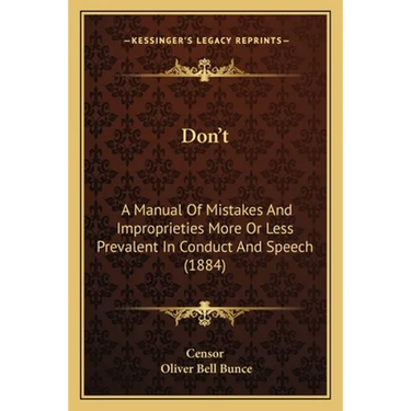 Don't: A Manual Of Mistakes And Improprieties More Or Less Prevalent In Conduct And Speech (1884)