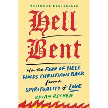 Hell Bent: How the Fear of Hell Holds Christians Back from a Spirituality of Love