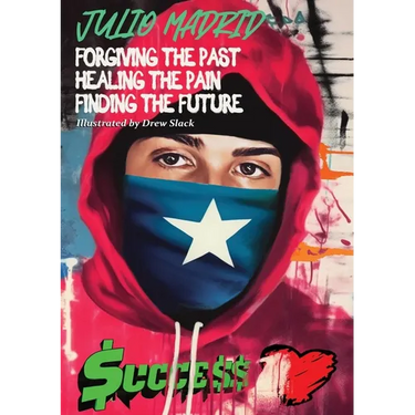 Julio a Memoir: Forgiving the Past, Healing the Pain, Finding the Future