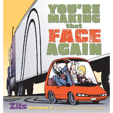 You're Making That Face Again: Zits Sketchbook No. 13