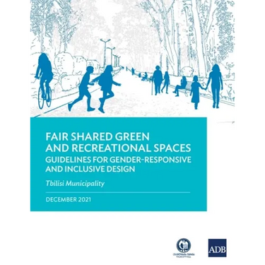 Fair Shared Green and Recreational Spaces: Guidelines for Gender-Responsive and Inclusive Design: Tbilisi Municipality