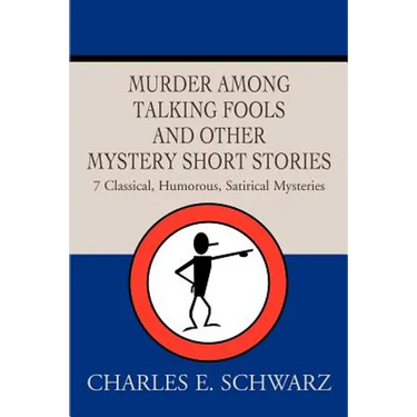 Murder Among Talking Fools And Other Mystery Short Stories: 7 Classical, Humorous, Satirical Mysteries