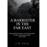 A Barrister in the Far East - Duncan McNeill: Memoirs of Extraterritoriality in China, Hong Kong and Japan (1891-1926)