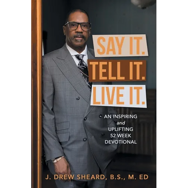 Say It. Tell It. Live It.: An Inspiring and Uplifting 52 Week Devotional