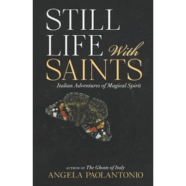 Still Life With Saints: Italian Adventures of Magical Spirit