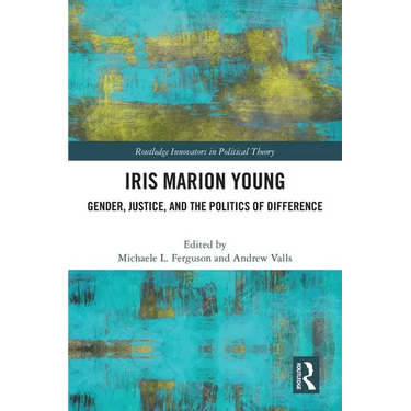 Iris Marion Young: Gender, Justice, and the Politics of Difference