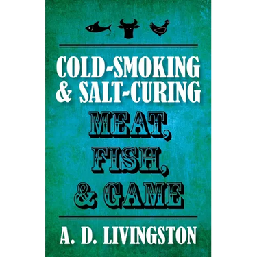 Cold-Smoking & Salt-Curing Meat, Fish, & Game