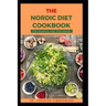 The Nordic Diet Cookbook for Newbies and Beginners