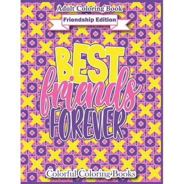 Adult Coloring Book Friendship Edition Best Friends Forever: Funny And Inspirational Friendship Quotes Coloring Book For Adults
