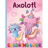 An Axolotl Coloring Book for Kids: Explore Underwater Adventures with Axolotl
