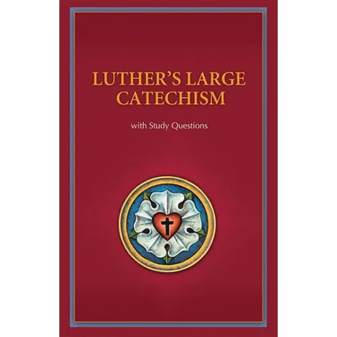 Luther's Large Catechism with Study Questions