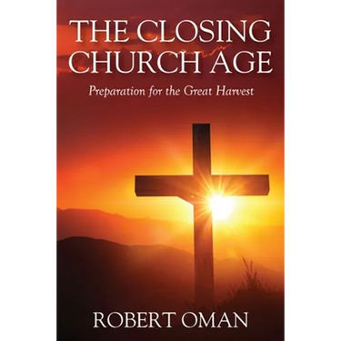 The Closing Church Age: Preparation for the Great Harvest