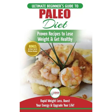 Paleo Diet: The Ultimate Beginner's Guide To Paleo Diet Plan - Proven Recipes to Lose Weight & Get Healthy with Modern Paleo Diet Meal Plan