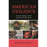 American Violence: Survival, Healing, and the Failure of American Policy