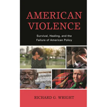 American Violence: Survival, Healing, and the Failure of American Policy