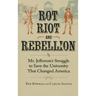 Rot, Riot, and Rebellion: Mr. Jefferson's Struggle to Save the University That Changed America