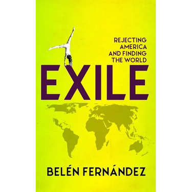 Exile: Rejecting America and Finding the World