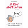 All About Albert Einstein: A Kid's Guide to the Genius Who Changed Science