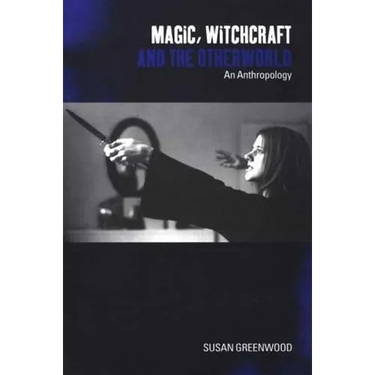 Magic, Witchcraft and the Otherworld: An Anthropology