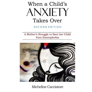 When a Child's Anxiety Takes Over (Second Edition): A Mother's Struggle to Save Her Child from Emetophobia