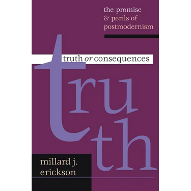 Truth or Consequences: The Promise Perils of Postmodernism