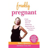 Frankly Pregnant: A Candid, Week-By-Week Guide to the Unexpected Joys, Raging Hormones, and Common Experiences of Pregnancy
