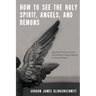 How to See the Holy Spirit, Angels, and Demons: Ignatius of Loyola on the Gift of Discerning of Spirits in Church Ethics