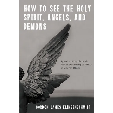 How to See the Holy Spirit, Angels, and Demons: Ignatius of Loyola on the Gift of Discerning of Spirits in Church Ethics
