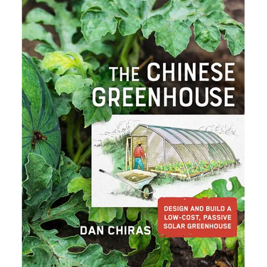 The Chinese Greenhouse: Design and Build a Low-Cost, Passive Solar Greenhouse
