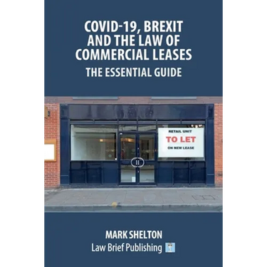 Covid-19, Brexit and the Law of Commercial Leases - The Essential Guide