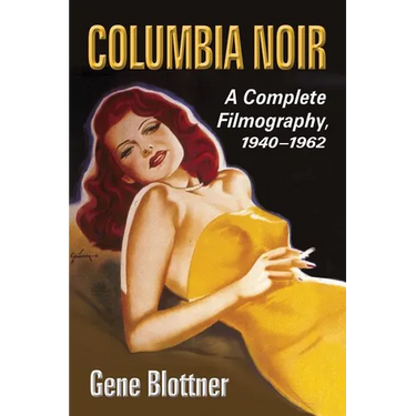 Columbia Noir: A Complete Filmography, 1940-1962