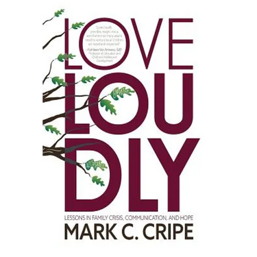 Love Loudly: Lessons in Family Crisis, Communication, and Hope