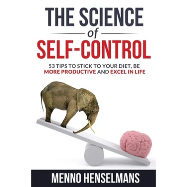 The Science of Self-Control: 53 Tips to stick to your diet, be more productive and excel in life