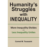 Humanity's Struggles with Inequality.: More Inequality Divides - Less Inequality Unites