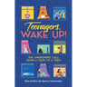 Teenagers, Wake Up!: The Awakening Call from a Teen to a Teen
