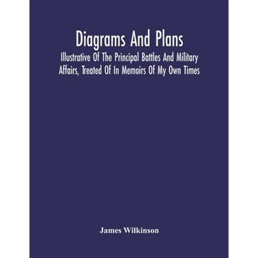 Diagrams And Plans, Illustrative Of The Principal Battles And Military Affairs, Treated Of In Memoirs Of My Own Times