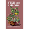 Advanced Raised Bed Gardening: Expert Tips to Optimize Your Yield, Grow Healthy Plants and Take Your Raised Bed Garden to the Next Level.