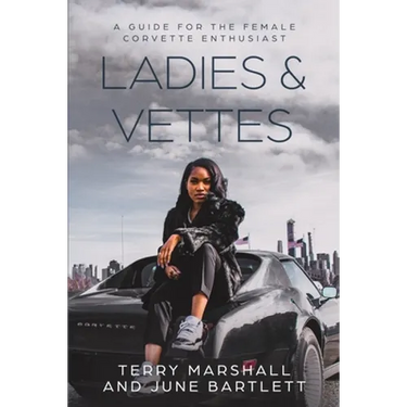 Ladies & Vettes: A Guide for the Female Corvette Enthusiast