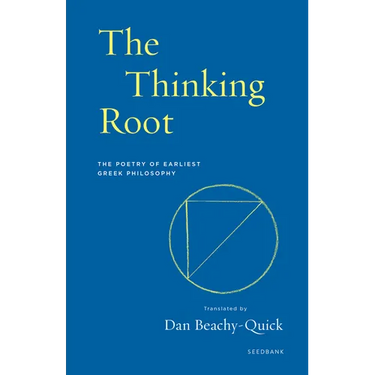 The Thinking Root: The Poetry of Earliest Greek Philosophy