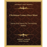 Christmas Comes Once More: Stories And Poems For The Holiday Season