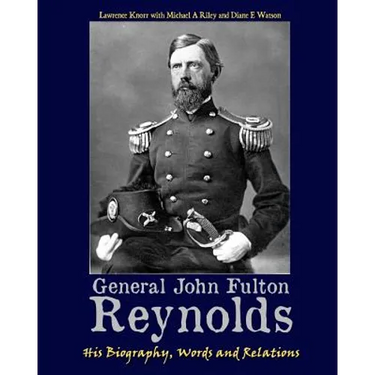General John Fulton Reynolds: His Biography, Words and Relations