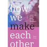 How We Make Each Other: Trans Life at the Edge of the University