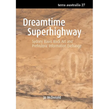 Dreamtime Superhighway: Sydney Basin Rock Art and Prehistoric Information Exchange