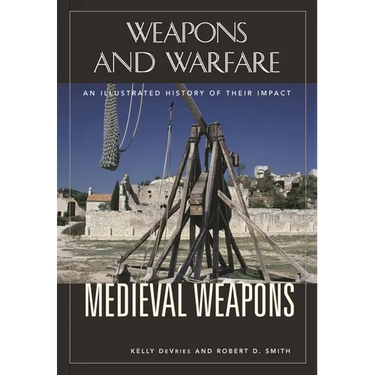 Medieval Weapons: An Illustrated History of Their Impact