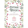 Cottage Witch's: Guide To Self-Care Recipes, Spells & Rituals