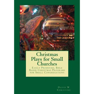Christmas Plays for Small Churches: Easily Produced, Bible Based Christmas Programs for Small Congregations