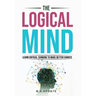 The Logical Mind: Learn Critical Thinking To Make Better Choices