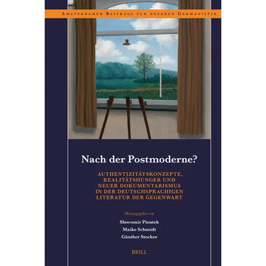 Nach der Postmoderne? Authentizit tskonzepte, Realit tshunger und neuer Dokumentarismus in der deutschsprachigen Literatur der Gegenwart