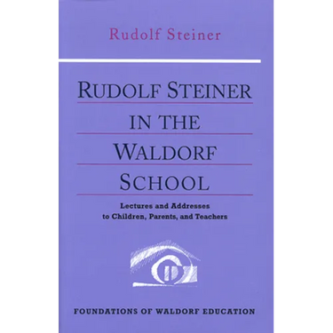 Rudolf Steiner in the Waldorf School: Lectures and Addresses to Children, Parents, and Teachers (Cw 298) Volume 6