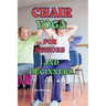Chair Yoga for Seniors and Beginners: Learn to practice Chair Yoga for Seniors or people with reduced mobility with this guide